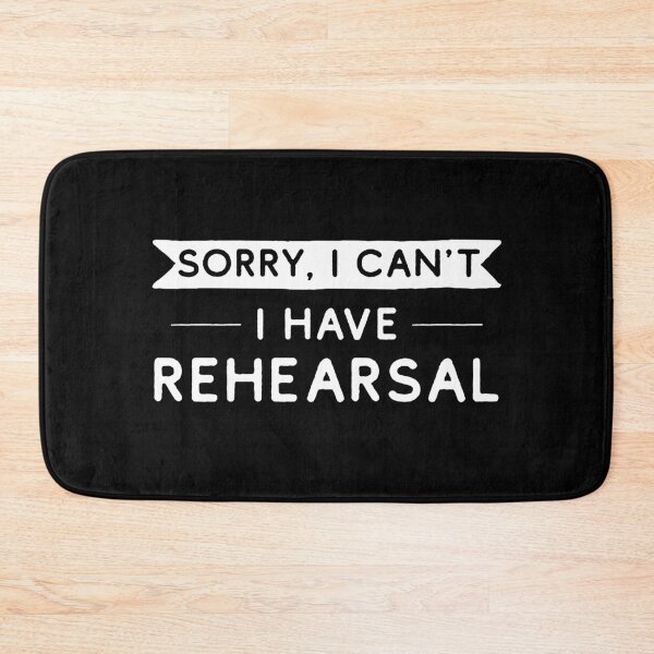 Item preview, Sorry I Can't I Have Rehearsal designed and sold by teesaurus.