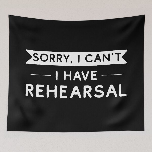 Item preview, Sorry I Can't I Have Rehearsal designed and sold by teesaurus.