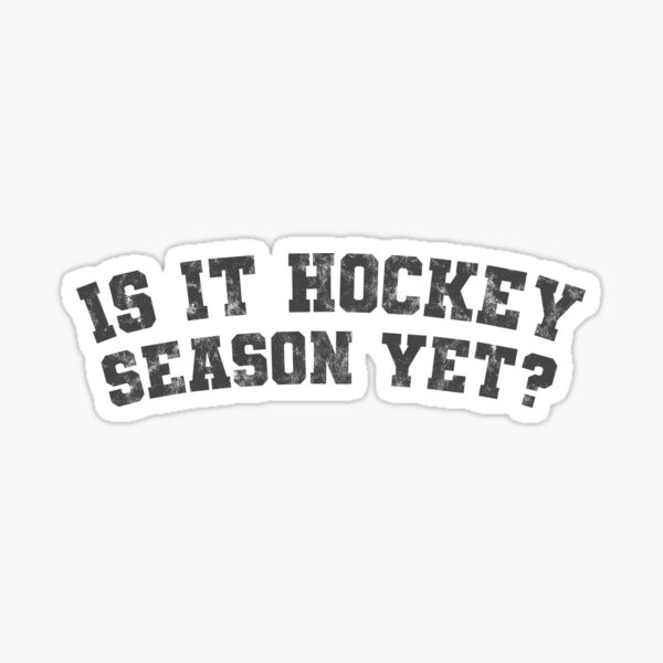 funny-ice-hockey-t-shirt-stickers-and-more-is-it-hockey-season-yet-sticker-for-sale-by