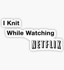 I Knit While Watching Netflix Sticker