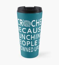 I Crochet Because Punching People Is Frowned Upon Travel Mug