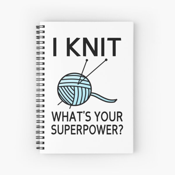 I Knit What's your superpower? Spiral Notebook