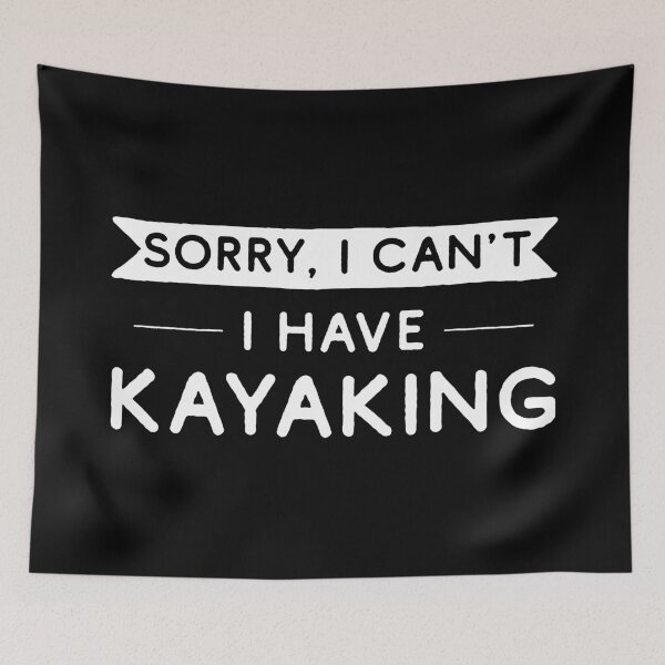 Item preview, Sorry I Can't I Have Kayaking designed and sold by teesaurus.