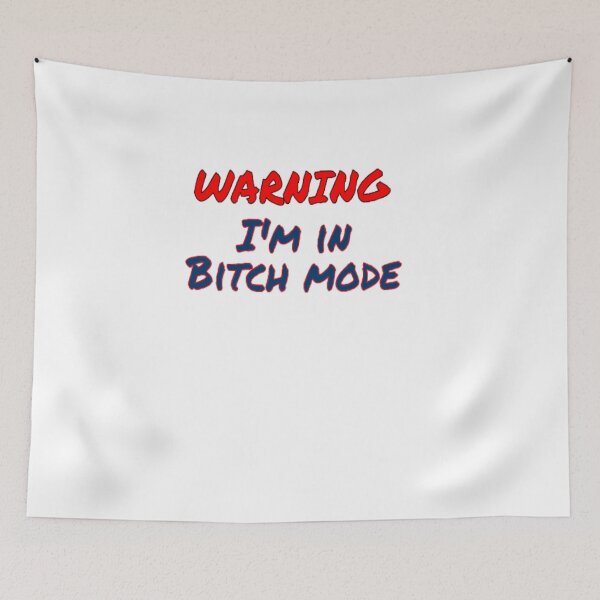 Item preview, Warning I'm in bitch mode designed and sold by BellsPainting.