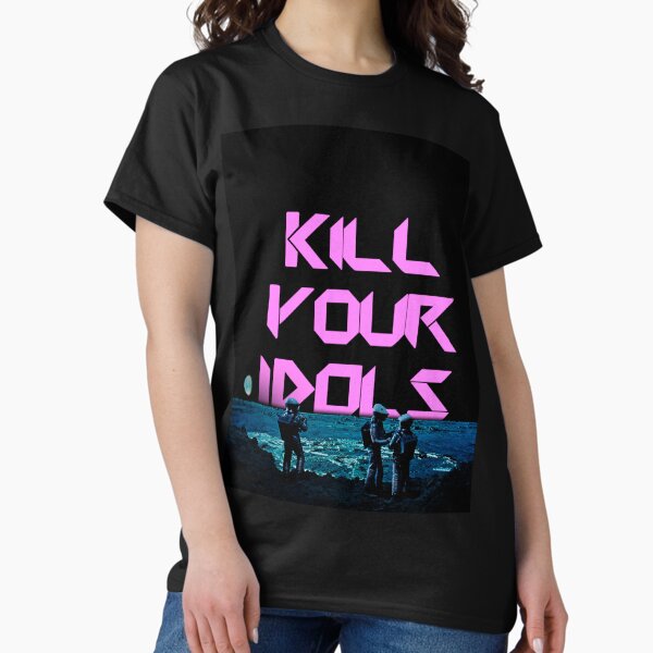 Kill Your Idols T-Shirts for Sale | Redbubble