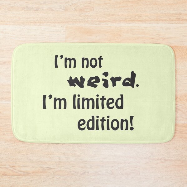 Item preview, I'm not weird, I'm limited edition! designed and sold by Dominika Aniola.
