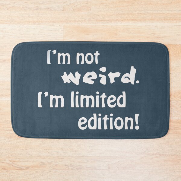 Item preview, I'm not weird, I'm limited edition! designed and sold by Dominika Aniola.