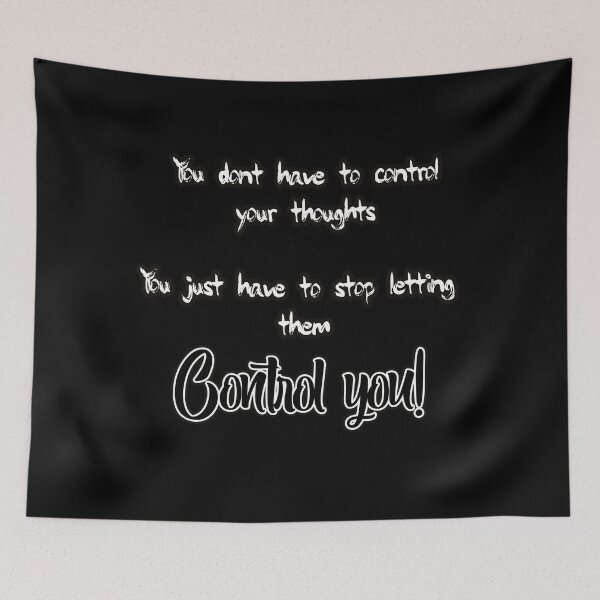 Item preview, You dont have to control your thoughts just stop letting them control you designed and sold by Kam-designs.