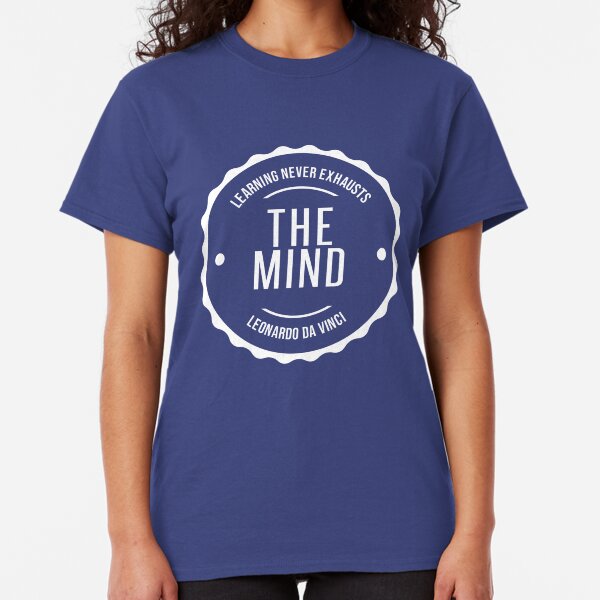 Learning Never Exhausts The Mind Classic T-Shirt