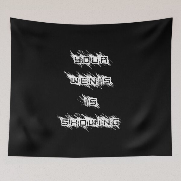 Item preview, Funny Your Wenis Is Showing print designed and sold by tronictees.