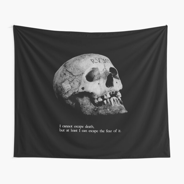 I cannot escape death. But I can escape the fear of it. Tapestry