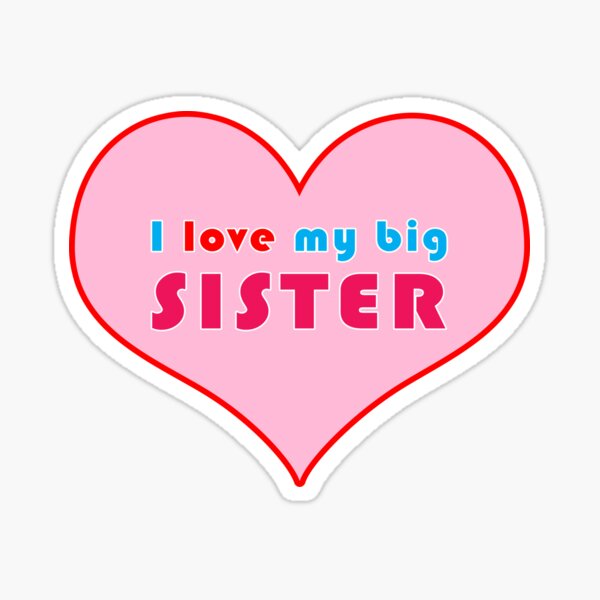 I Love My Big Sister 2 Sticker For Sale By Singinprincess Redbubble