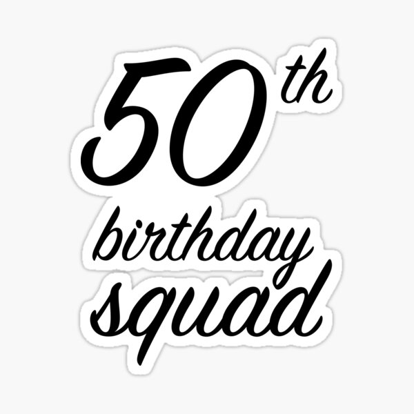 Download 50th Birthday Squad Stickers Redbubble