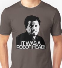 IT WAS A ROBOT HEAD Unisex T-Shirt