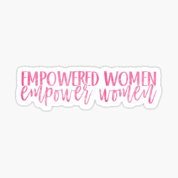 Empowered Women Empower Women Sticker