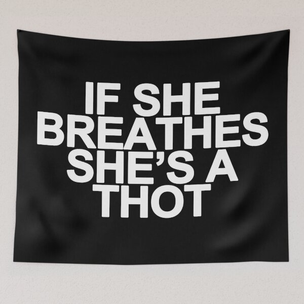 Item preview, If She Breathes She's a Thot, Funny Meme Saying designed and sold by bpcreate.
