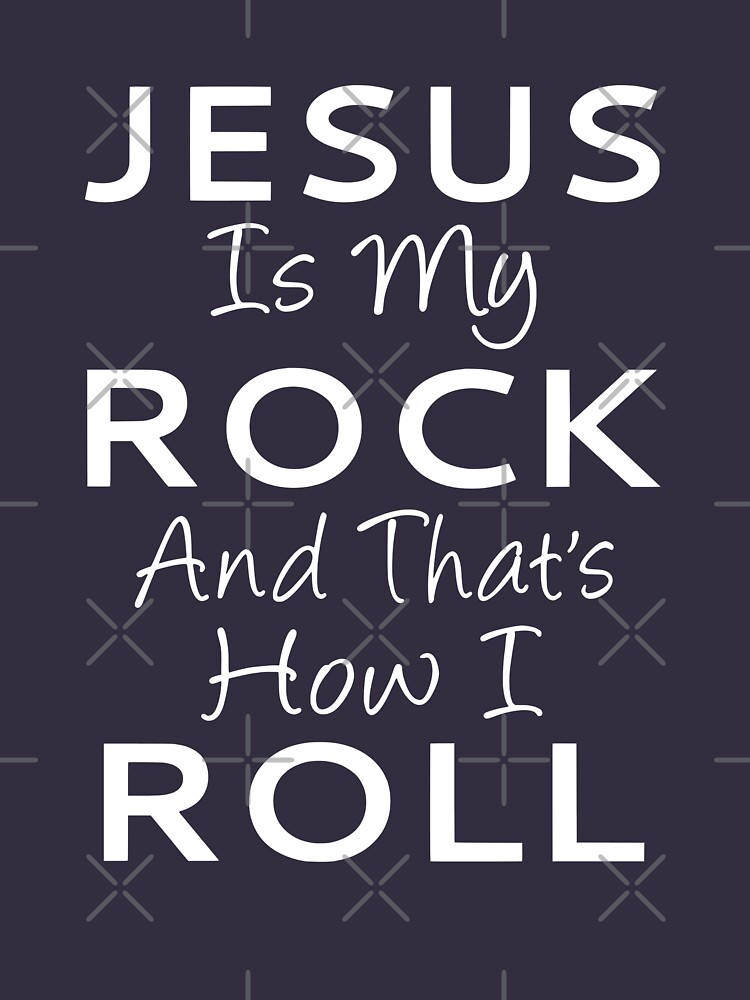 Jesus Is My Rock And Thats How I Roll T Shirt For Sale By Coolfuntees Redbubble Jesus T 