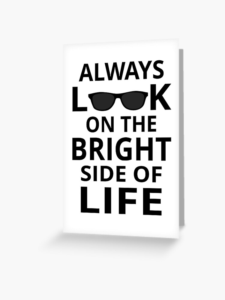 Always Look On The Bright Side Of Life Greeting Card By Coolfuntees Redbubble