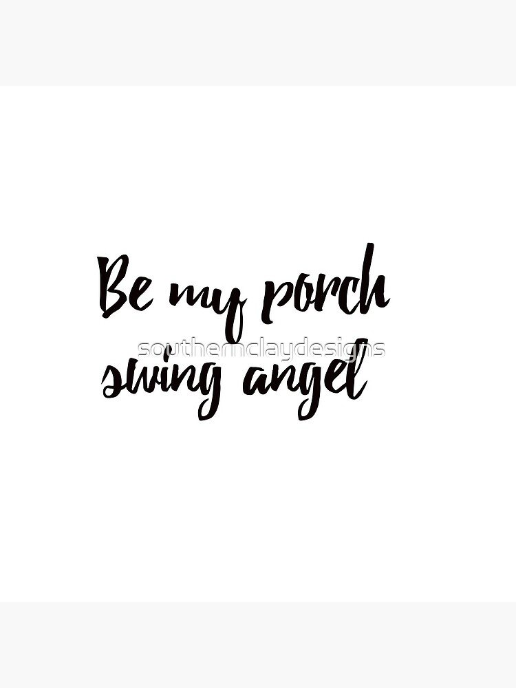 "be my porch swing angel " Poster by thelittleflower Redbubble