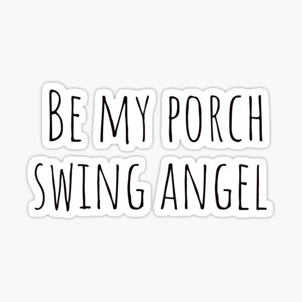"be my porch swing angel " Sticker by thelittleflower Redbubble