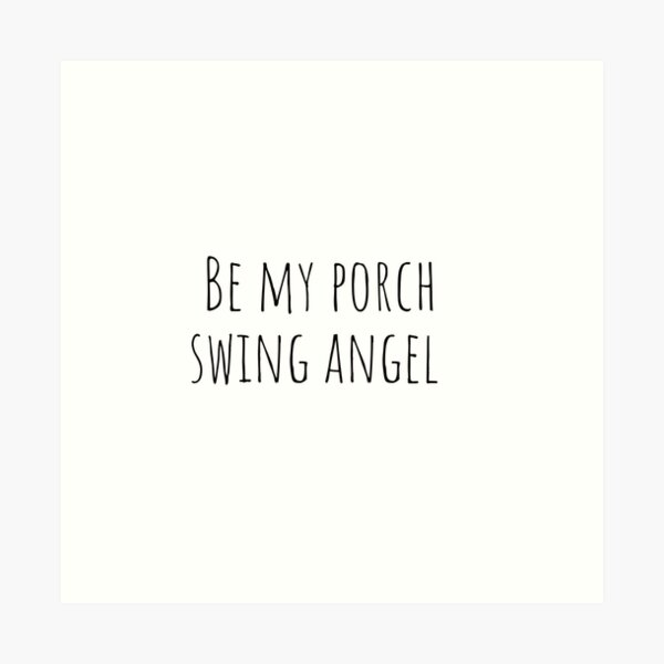 "be my porch swing angel " Art Print by thelittleflower Redbubble