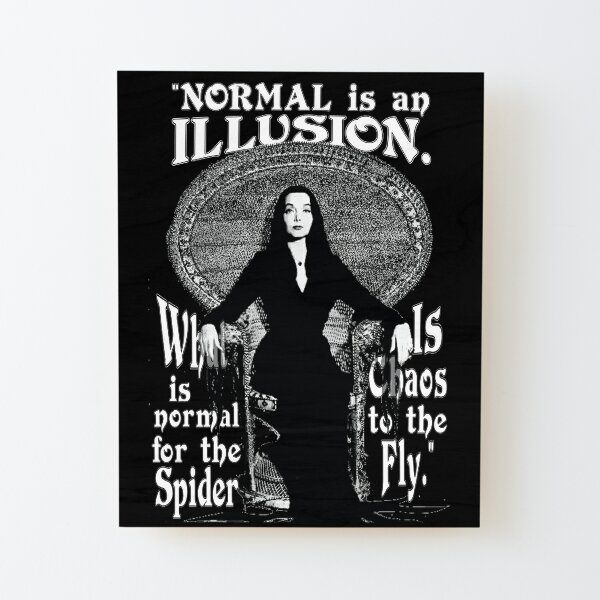 Morticia Addams-"Normal Is An Illusion..." Wood Mounted Print