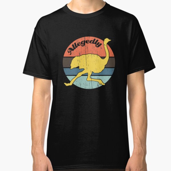 Allegedly Ostrich Vintage Distressed Design Classic T-Shirt