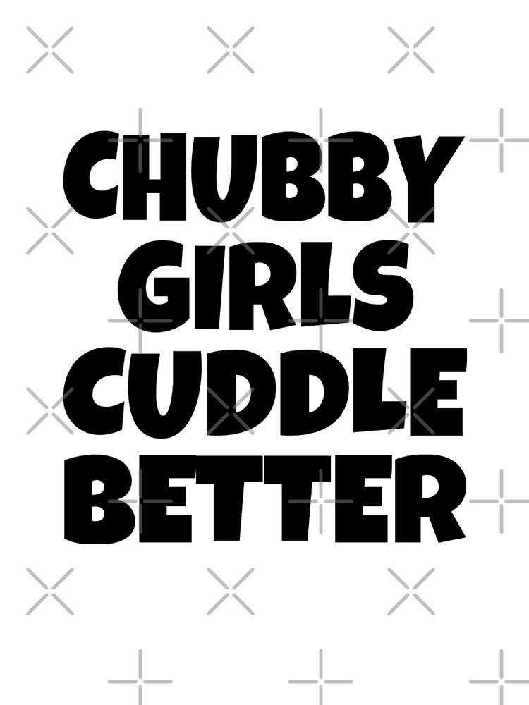 chubby girl cuddle better