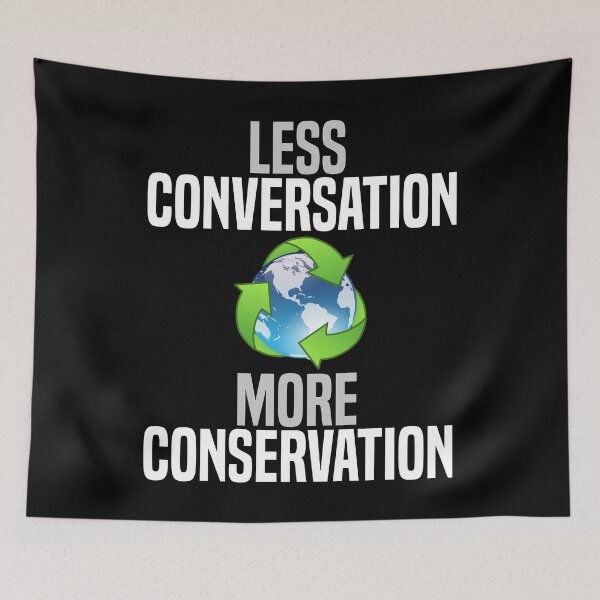 Item preview, Less Conversation, More Conservation designed and sold by DiscoBoogie.