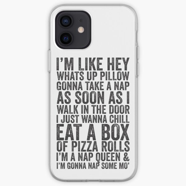 I'm Like Hey What's Up Pillow, Gonna Take A Nap As Soon As I Walk In The Door, I Just Wanna Chill Eat A Box Of Pizza Rolls; I'm A Nap Queen & I'm Gonna Nap Some Mo' | Fetty Wap Trap Queen Lazy Shirt! iPhone Soft Case