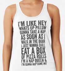 I'm Like Hey What's Up Pillow, Gonna Take A Nap As Soon As I Walk In The Door, I Just Wanna Chill Eat A Box Of Pizza Rolls; I'm A Nap Queen & I'm Gonna Nap Some Mo' | Fetty Wap Trap Queen Lazy Shirt! Women's Tank Top