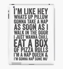 Vinilo o funda para iPad Soy como Hey, ¿qué pasa? Almohada, Voy a tomar una siesta Tan pronto como entré en la puerta, Sólo quiero enfriarme comer una caja de rollos de pizza; Soy una reina de la siesta y voy a tomar una siesta con un poco de mo '| Fetty Wap Trap Queen Lazy S