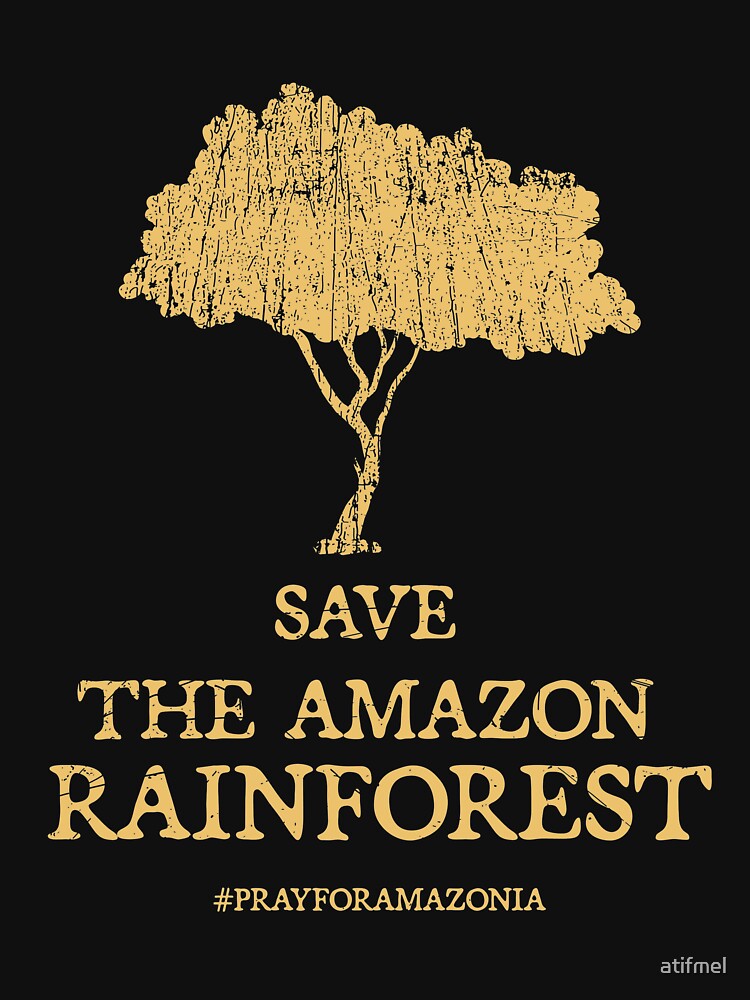 Save The Amazon Rainforest Help Stop Deforestation T Shirt For Sale By Atifmel Redbubble 7917