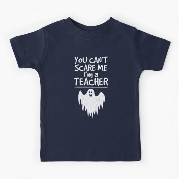 Sie Konnen Mich Nicht Erschrecken Ich Bin Ein Lehrer Lustige Halloween Spruche Fur Lehrer Kinder T Shirt Von Alenaz Redbubble