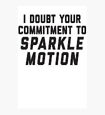 I Doubt Your Commitment To Sparkle Motion Photographic Print