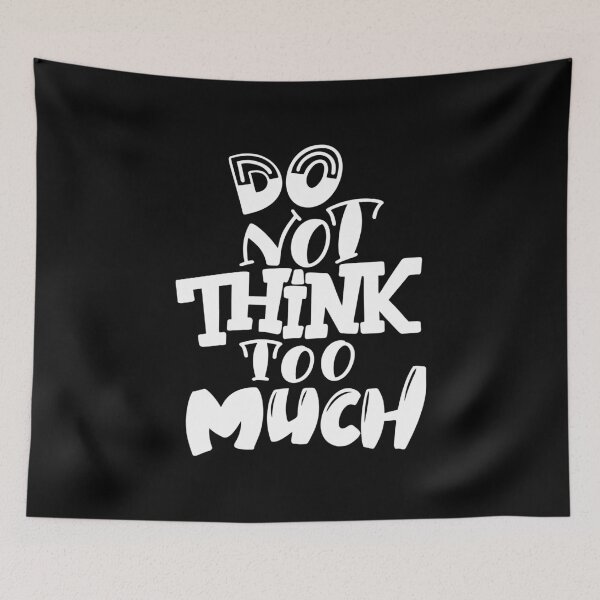 Item preview, Do Not Think Too Much Inspirational Quotes designed and sold by ProjectX23.