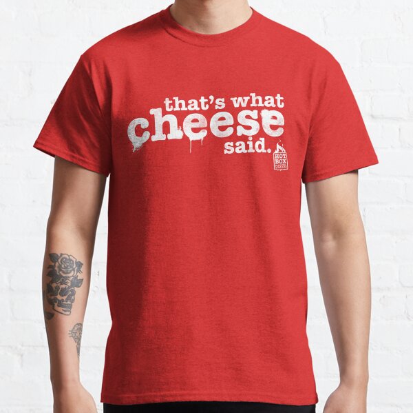 That's What Cheese Said Classic T-Shirt