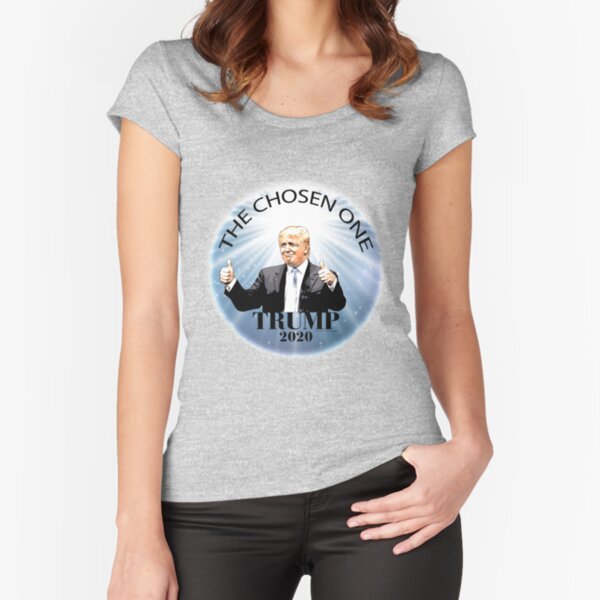 Trump 2020 The Chosen One Fitted Scoop T-Shirt