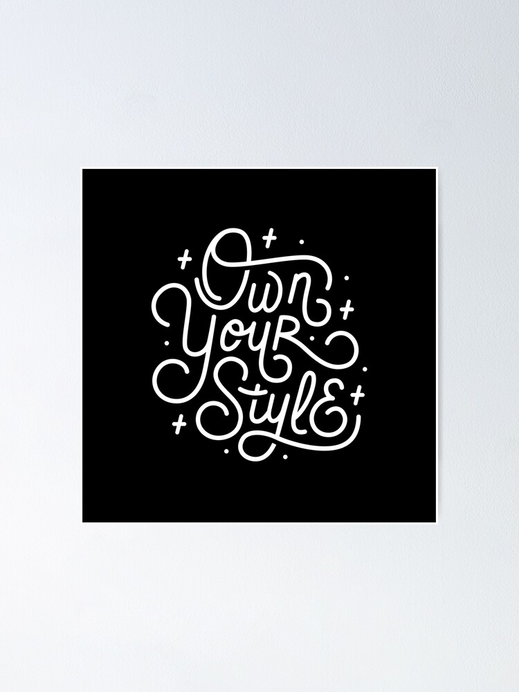 Own Your Style - Black and white monoline script hand lettering | Poster