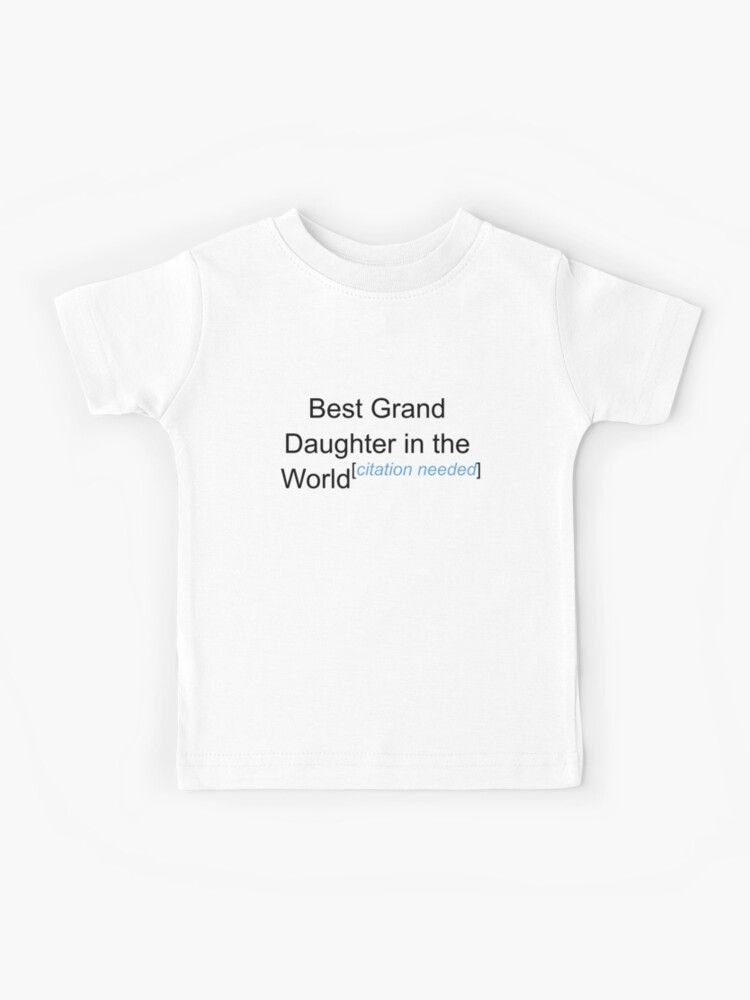 Best Grand Daughter In The World Citation Needed Kids T Shirt By Lyricalshirts Redbubble