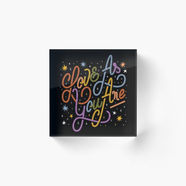 Love As You Are - Rainbow hand lettering LGBT Acrylic Block
