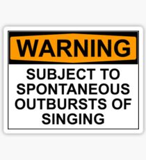 WARNING: SUBJECT TO SPONTANEOUS OUTBURSTS OF SINGING Sticker