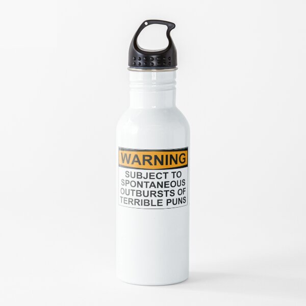 WARNING: SUBJECT TO SPONTANEOUS OUTBURSTS OF TERRIBLE PUNS Water Bottle