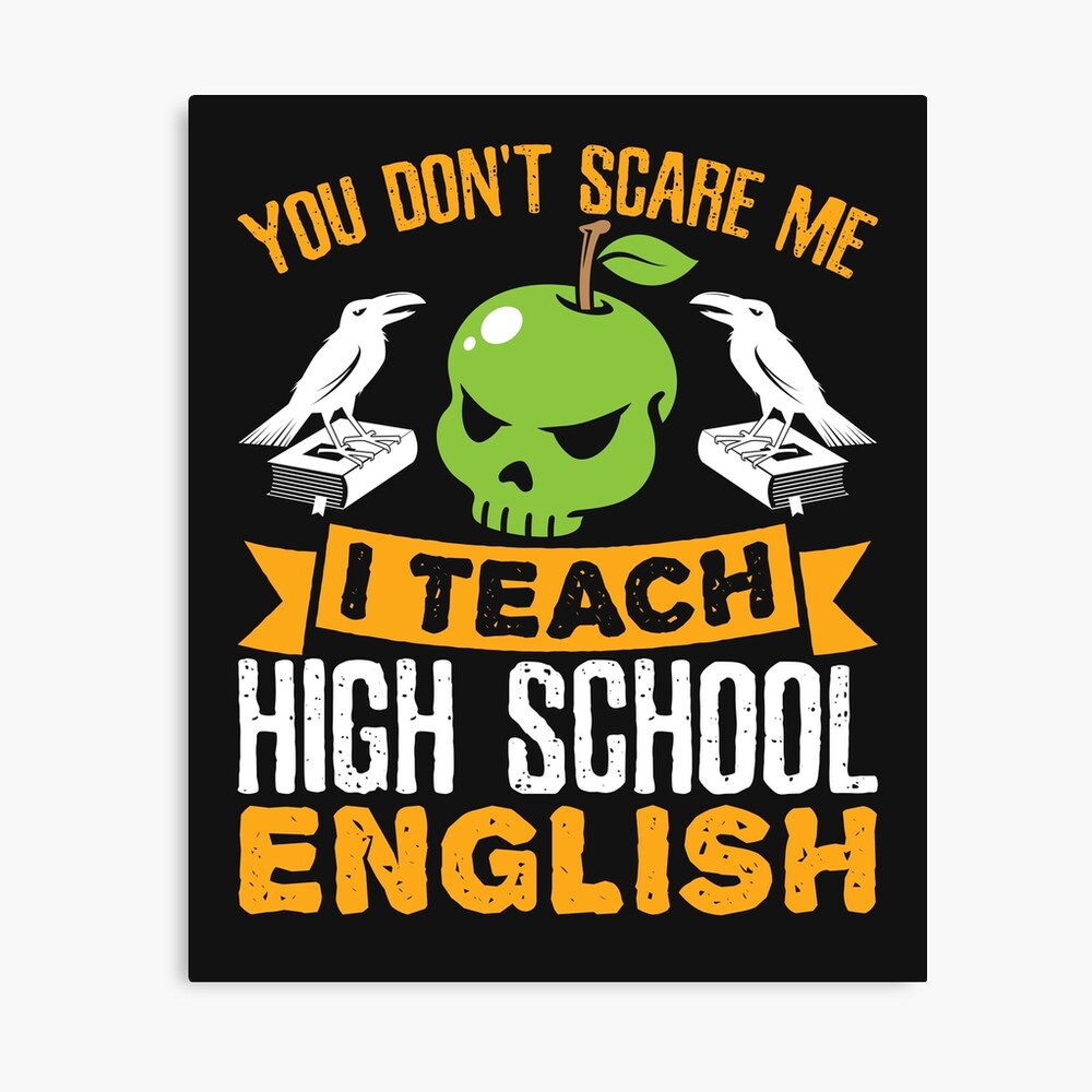 "English Teacher You Don't Scare Me I Teach High School English
