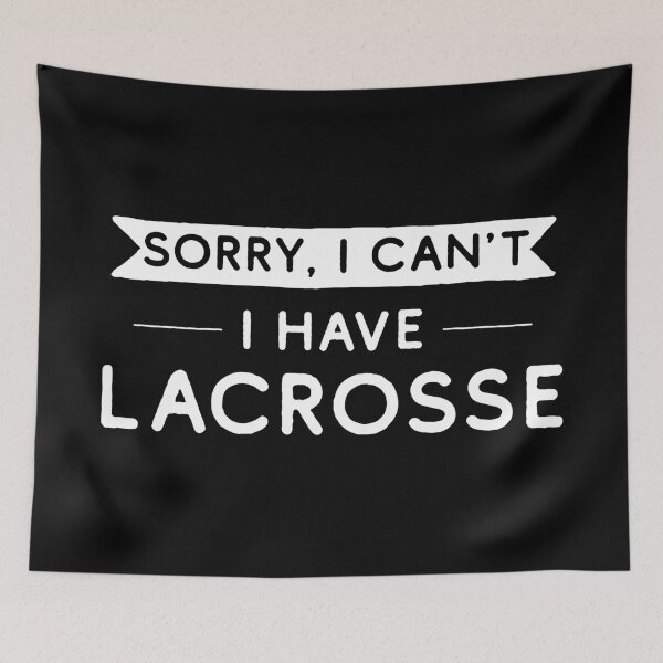 Item preview, Sorry I Can't I Have Lacrosse designed and sold by teesaurus.