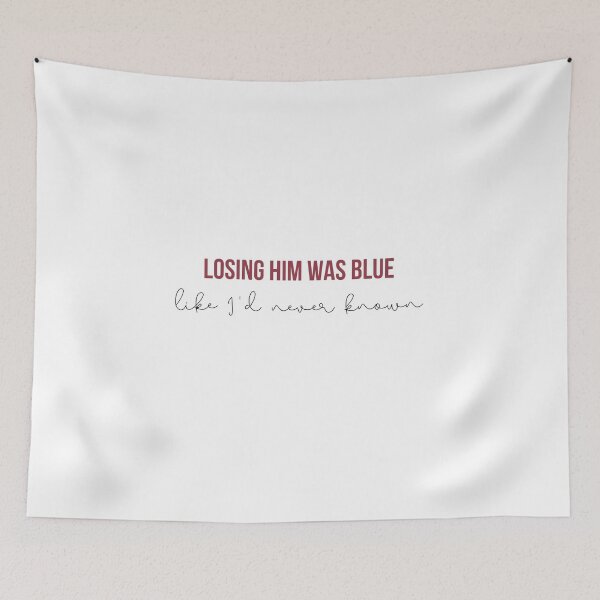Item preview, Losing Him Was Blue Like I'd Never Know - Taylor Swift RED Album  lyrics designed and sold by bombalurina.