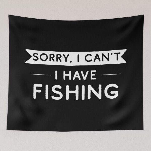 Item preview, Sorry I Can't I Have Fishing designed and sold by teesaurus.