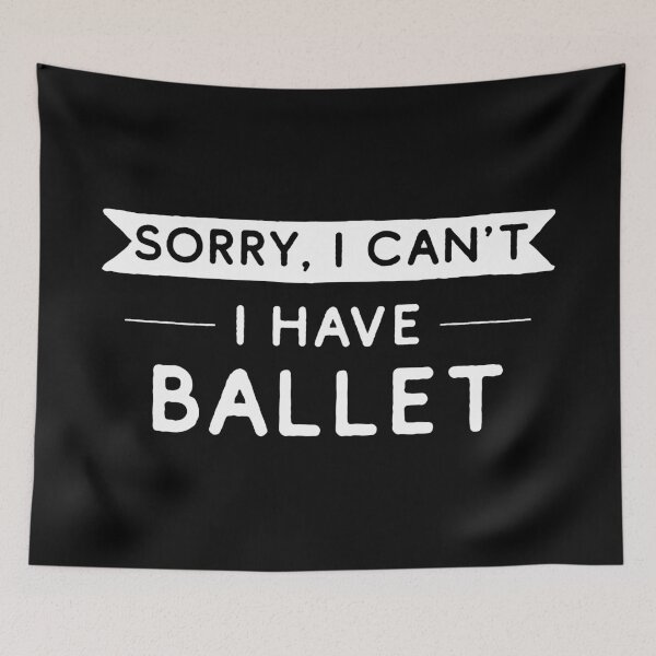 Item preview, Sorry I Can't I Have Ballet designed and sold by teesaurus.