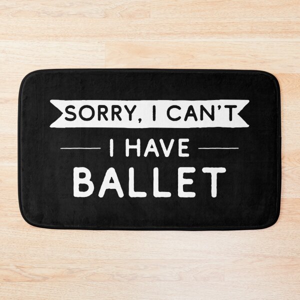 Item preview, Sorry I Can't I Have Ballet designed and sold by teesaurus.