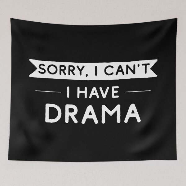 Item preview, Sorry I Can't I Have Drama designed and sold by teesaurus.